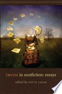 Truth in nonfiction : essays / edited by David Lazar.