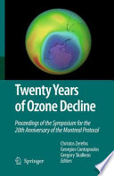 Twenty years of ozone decline : Proceedings of the Symposium for the 20th Anniversary of the Montreal Protocol /