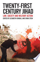 Twenty-first century Jihad : law, society and military action / edited by Elisabeth Kendall and Ewan Stein.