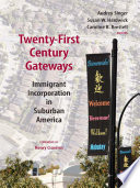 Twenty-first-century gateways : immigrant incorporation in suburban America / Audrey Singer, Susan W. Hardwick, Caroline B. Brettell, editors.