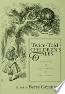 Twice-told children's tales : the influence of childhood reading on writers for adults /
