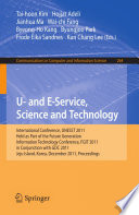 U- and E-Service, science and technology : International Conference, UNESST 2011, held as part of the Future Generation Information Technology Conference, FGIT 2011, in conjunction with GDC 2011, Jeju Island, Korea, December 8-10, 2011. Proceedings /