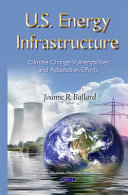 U.S. energy infrastructure : climate change vulnerabilities and adaptation efforts /