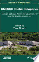 UNESCO global geoparks : tension between territorial development and heritage enhancement /