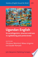 Ugandan English : its sociolinguistics, structure and uses in a globalising post-protectorate /