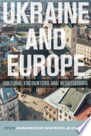 Ukraine and Europe : cultural encounters and negotiations / edited by Giovanna Brogi Bercoff, Marko Pavlyshyn, and Serhii Plokhy.