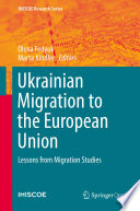 Ukrainian Migration to the European Union Lessons from Migration Studies /