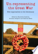 Un-representing the Great War : new approaches to the centenary / edited by Mariavita Cambria, Giuliana Gregorio, Caterina Resta.