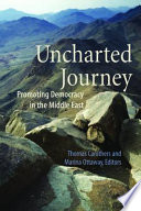 Uncharted journey : promoting democracy in the Middle East / Thomas Carothers, Marina Ottaway, editors.