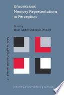 Unconscious memory representations in perception : processes and mechanisms in the brain / edited by István Czigler, István Winkler.