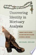 Uncovering identity in mortuary analysis : community-sensitive methods for identifying group affiliation in historical cemeteries /