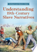 Understanding 19th-century slave narratives / Sterling Lecater Bland Jr., editor.