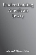 Understanding American Jewry / edited by Marshall Sklare ; Center for Modern Jewish Studies, Brandeis University.