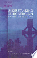 Understanding Celtic religion : revisiting the pagan past /