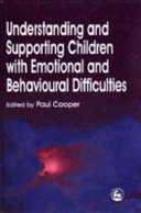 Understanding and supporting children with emotional and behavioural difficulties / edited by Paul Cooper.