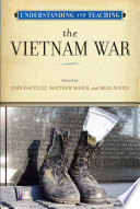 Understanding and teaching the Vietnam war /