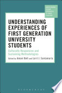 Understanding experiences of first generation university students : culturally responsive and sustaining methodologies /