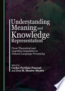 Understanding meaning and knowledge representation : from theoretical and cognitive linguistics to natural language processing /