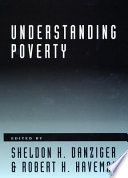 Understanding poverty / Sheldon H. Danziger, Robert H. Haveman, editors.