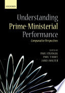 Understanding prime-ministerial performance : comparative perspectives / edited by Paul Strangio, Paul 'T. Hart and James Walter.