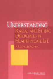 Understanding racial and ethnic differences in health in late life : a research agenda / Panel on Race, Ethnicity, and Health in Later Life, Committee on Population, Division of Behavioral and Social Sciences and Education ; Rodolfo A. Bulatao and Norman B. Anderson, editors.