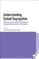 Understanding school segregation : patterns, causes and consequences of spatial inequalities in education / edited by Xavier Bonal and Cristián Bellei.