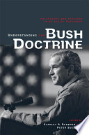 Understanding the Bush doctrine : psychology and strategy in an age of terrorism /