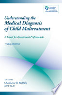 Understanding the medical diagnosis of child maltreatment : a guide for nonmedical professionals /