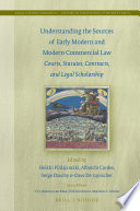 Understanding the sources of early modern and modern commercial law : courts, statutes, contracts, and legal scholarship /