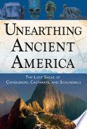 Unearthing ancient America : the lost sagas of conquerors, castaways, and scoundrels /