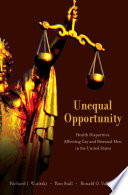 Unequal opportunity : health disparities affecting gay and bisexual men in the United States / edited by Richard J. Wolitski, Ron Stall, Ronald O. Valdiserri.