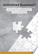 Unfinished business : faith communities and reconciliation in a post TRC context /