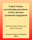United Nations peacekeeping operations : ad hoc missions, permanent engagement /