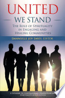 United we stand  : the role of spirituality in engaging and healing communities /