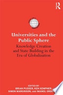 Universities and the public sphere knowledge creation and state building in the era of globalization / edited by Brian Pusser ... [et al.].