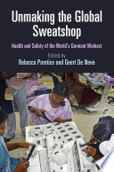 Unmaking the global sweatshop : health and safety of the world's garment workers /