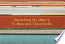 Unpacking my library : writers and their books / edited by Leah Price.