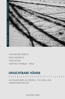 Unsichtbare Hande : automatismen in medien-, technik- und diskursgeschichte / edited by Hartmut Winkler [and three others].
