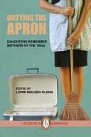 Untying the apron : daughters remember mothers of the 1950s /
