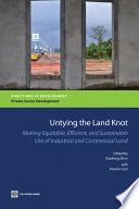 Untying the land knot making equitable, efficient, and sustainable use of industrial and commercial land / edited by Xiaofang Shen ; with Xiaolun Sun.