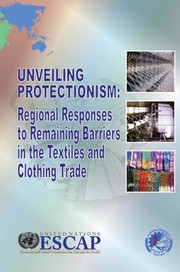 Unveiling protectionism : regional responses to remaining barriers in the textiles and clothing trade /