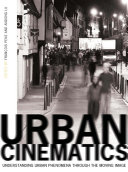 Urban cinematics : understanding urban phenomena through the moving image /