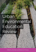 Urban environmental education review / edited by Alex Russ and Marianne E. Krasny.