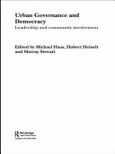 Urban governance and democracy : leadership and community involvement / edited by Michael Haus, Hubert Heinelt and Murray Stewart.