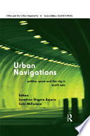 Urban navigations : politics, space, and the city in South Asia / editors Jonathan Shapiro Anjaria, Colin McFarlane.