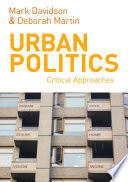 Urban politics : critical approaches / edited by Mark Davidson & Deborah Martin.