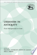 Urbanism in antiquity : from Mesopotamia to Crete / edited by Walter E. Aufrecht, Neil A. Mirau & Steven W. Gauley.