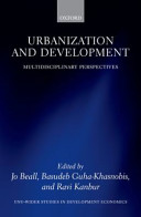 Urbanization and development : multidisciplinary perspectives / edited by Jo Beall, Basudeb Guha-Khasnobis, and Ravi Kanbur.