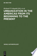 Urbanization in the Americas from its beginnings to the present editors, Richard P. Schaedel, Jorge E. Hardoy, Nora Scott Kinzer.