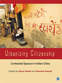 Urbanizing citizenship : contested spaces in Indian cities /